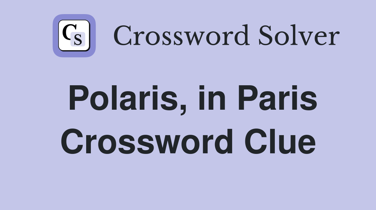 Polaris, in Paris Crossword Clue