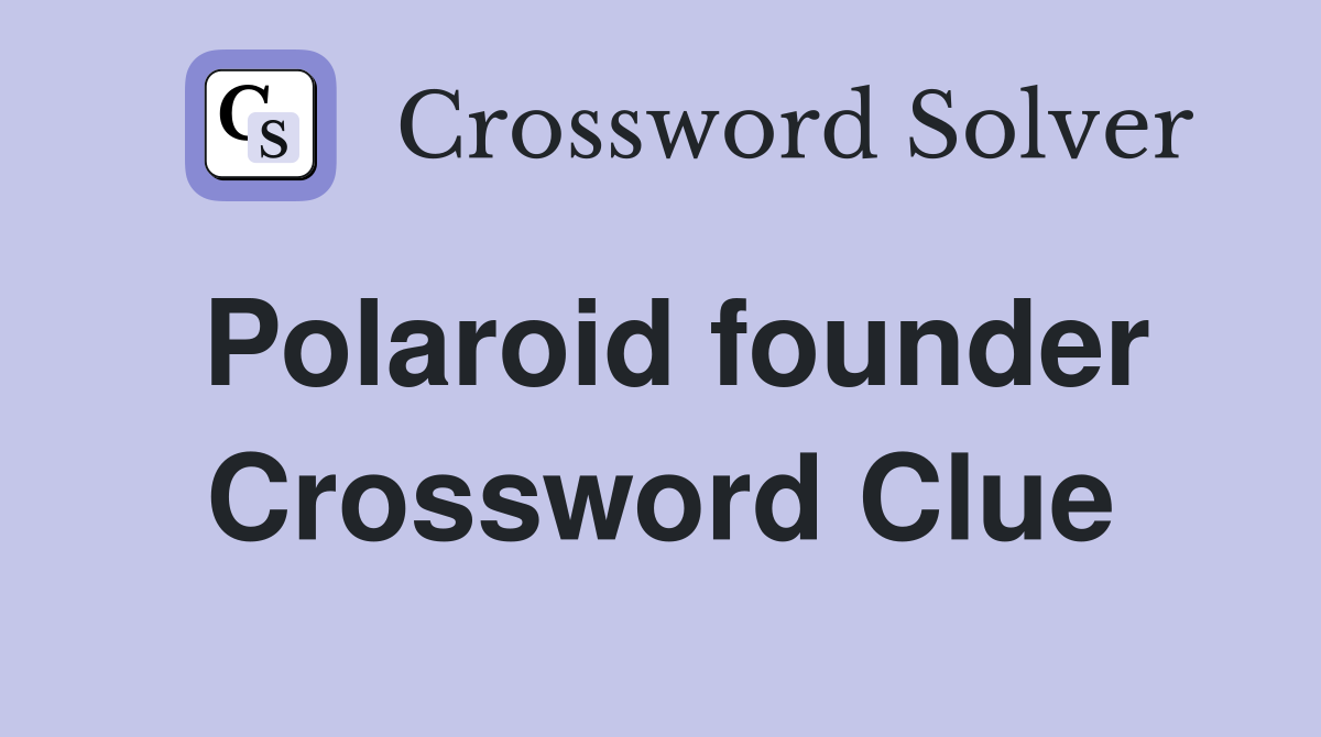Polaroid founder Crossword Clue