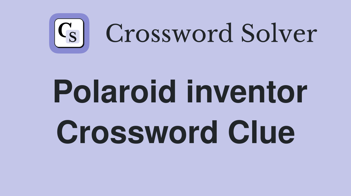 Polaroid inventor Crossword Clue
