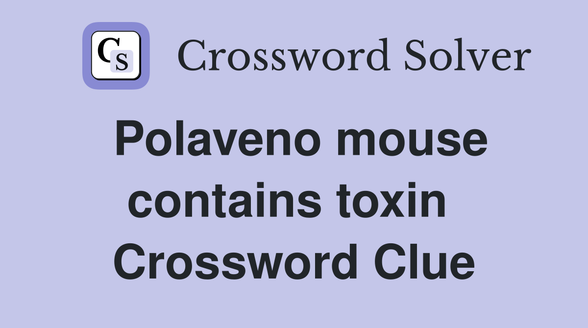 Polaveno mouse contains toxin  Crossword Clue