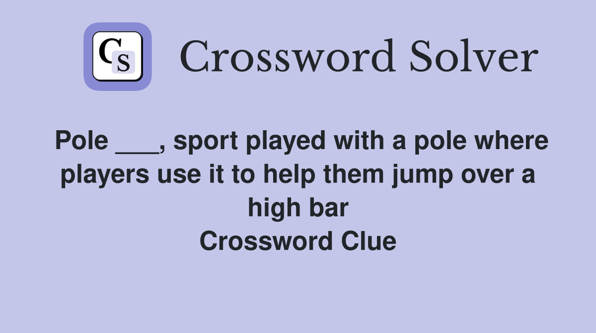 Pole ___, sport played with a pole where players use it to help them jump over a high bar Crossword Clue