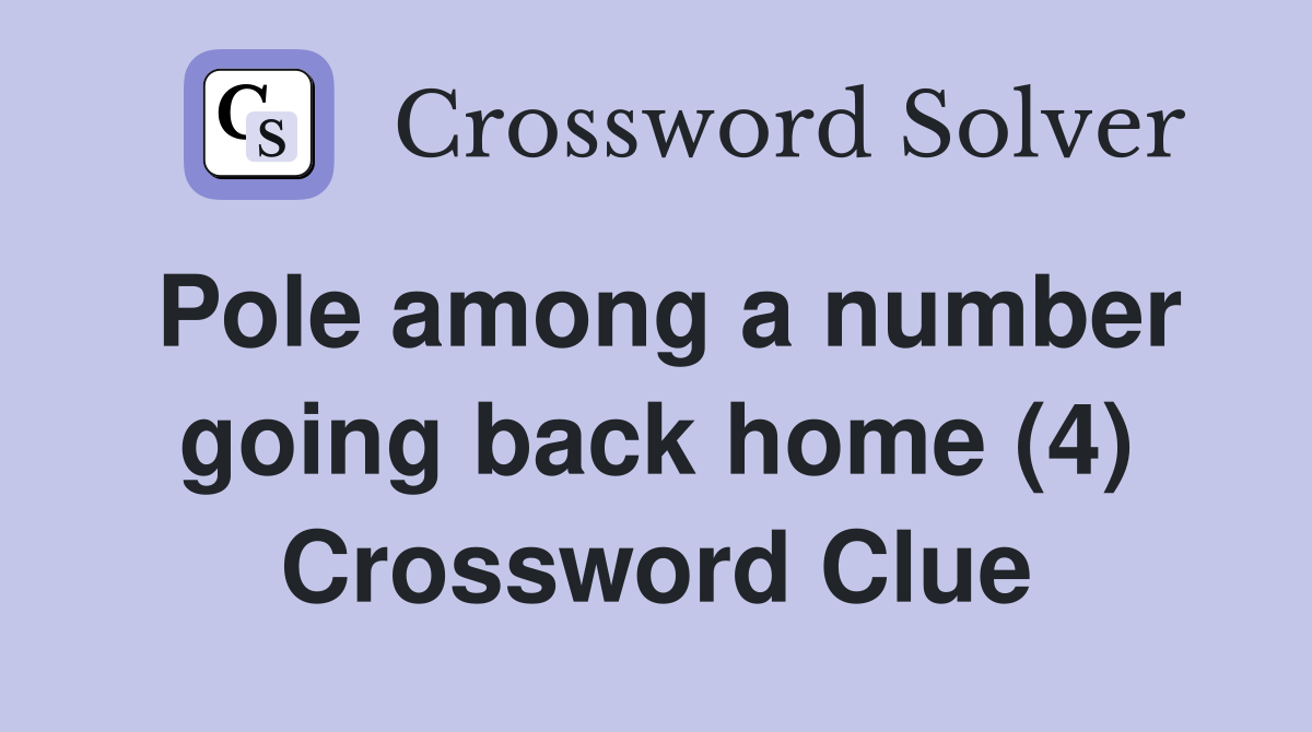Pole among a number going back home (4) Crossword Clue