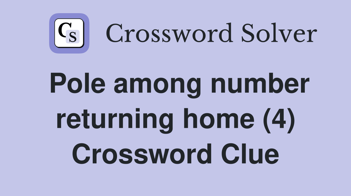 Pole among number returning home (4) Crossword Clue