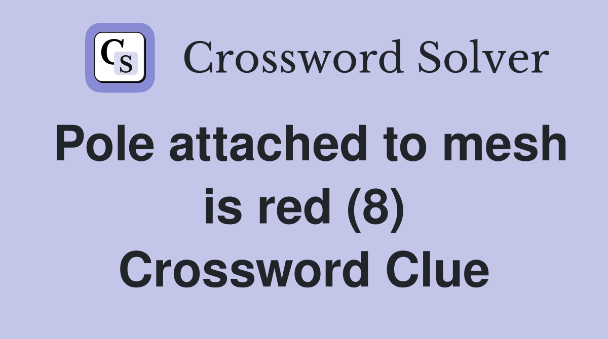 Pole attached to mesh is red (8) Crossword Clue