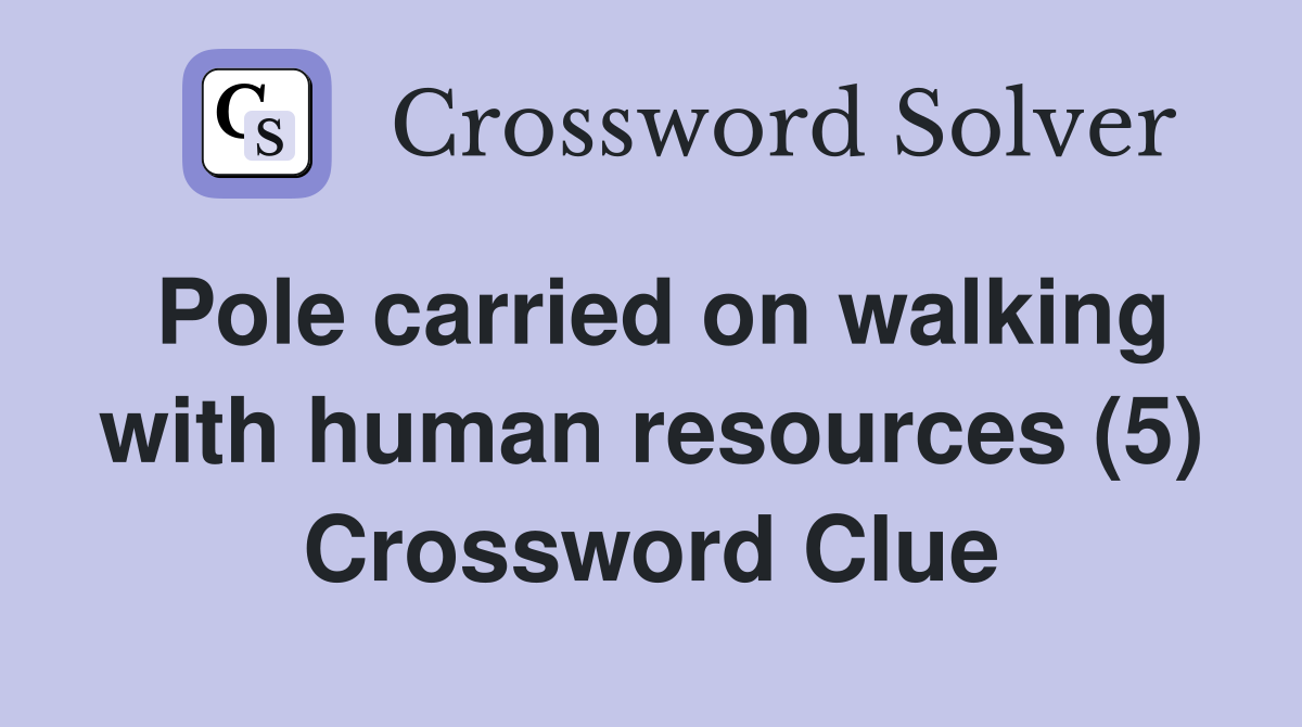 Pole carried on walking with human resources (5) Crossword Clue