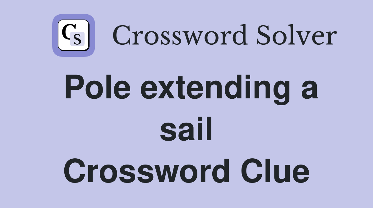 Pole extending a sail Crossword Clue