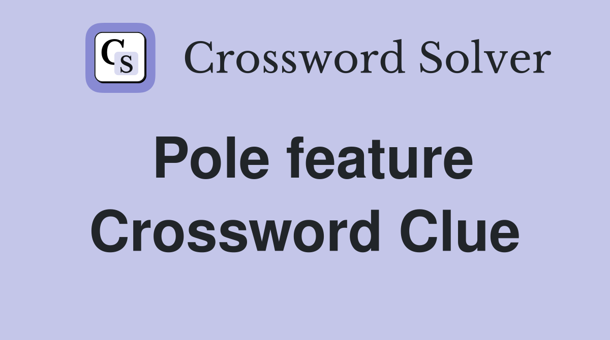 Pole feature Crossword Clue