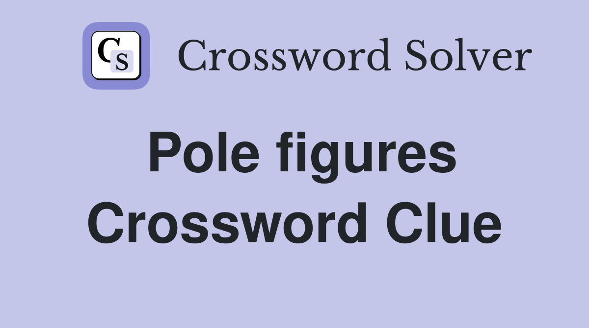 Pole figures Crossword Clue