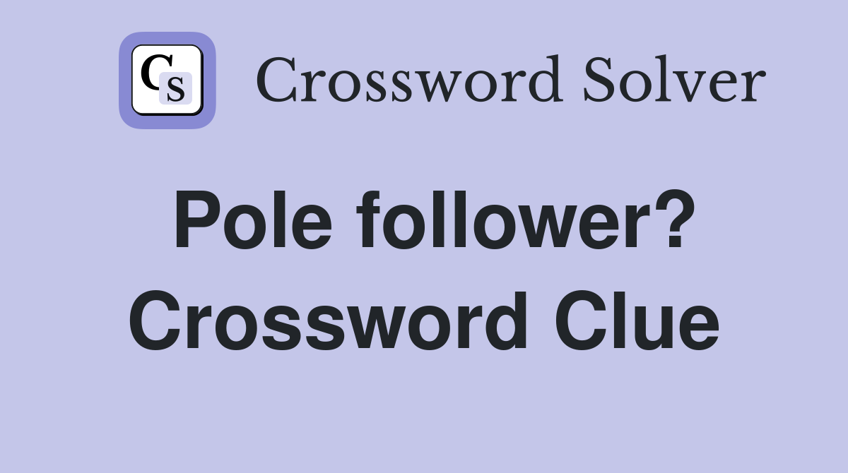 Pole follower? Crossword Clue