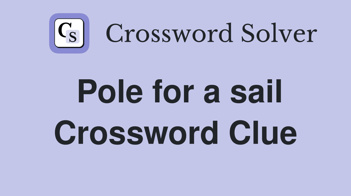 Pole for a sail Crossword Clue