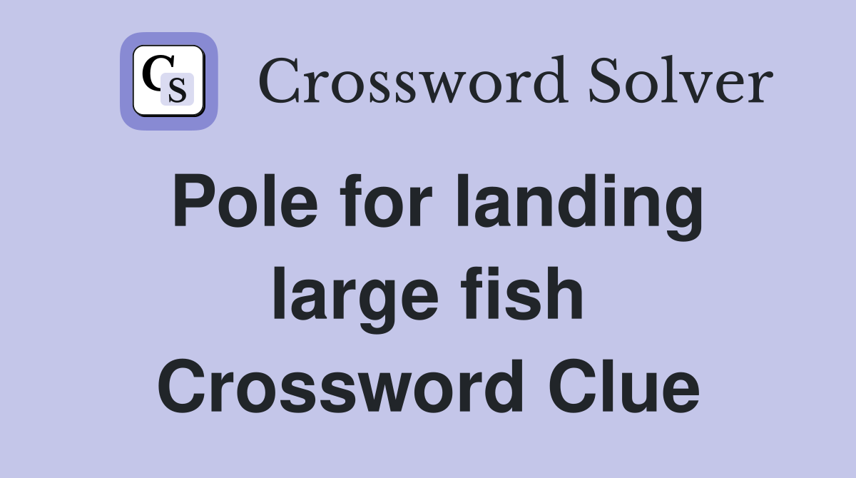 Pole for landing large fish Crossword Clue