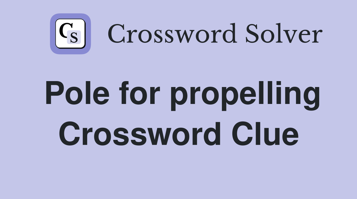 Pole for propelling Crossword Clue