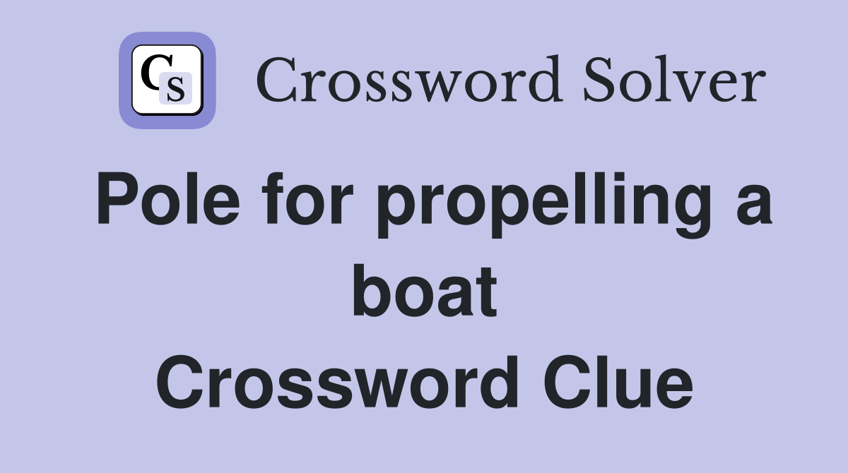 Pole for propelling a boat Crossword Clue
