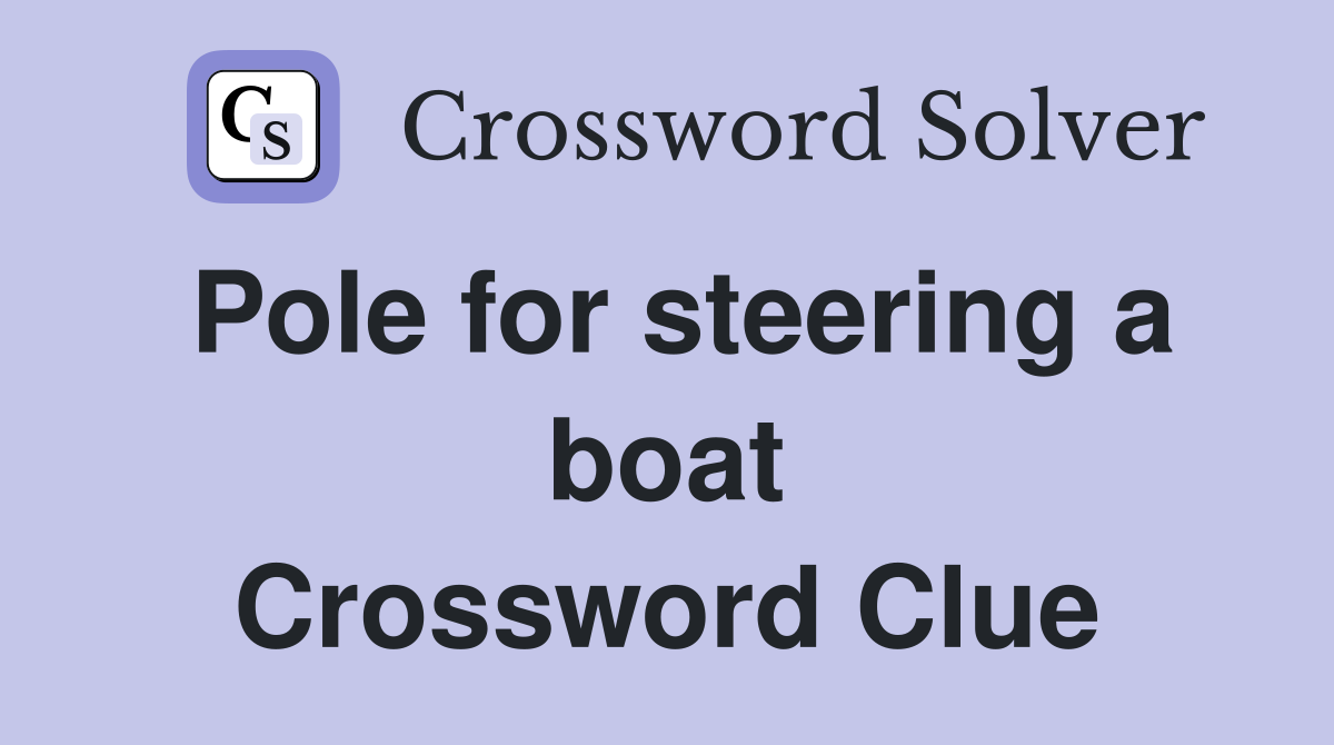 Pole for steering a boat Crossword Clue