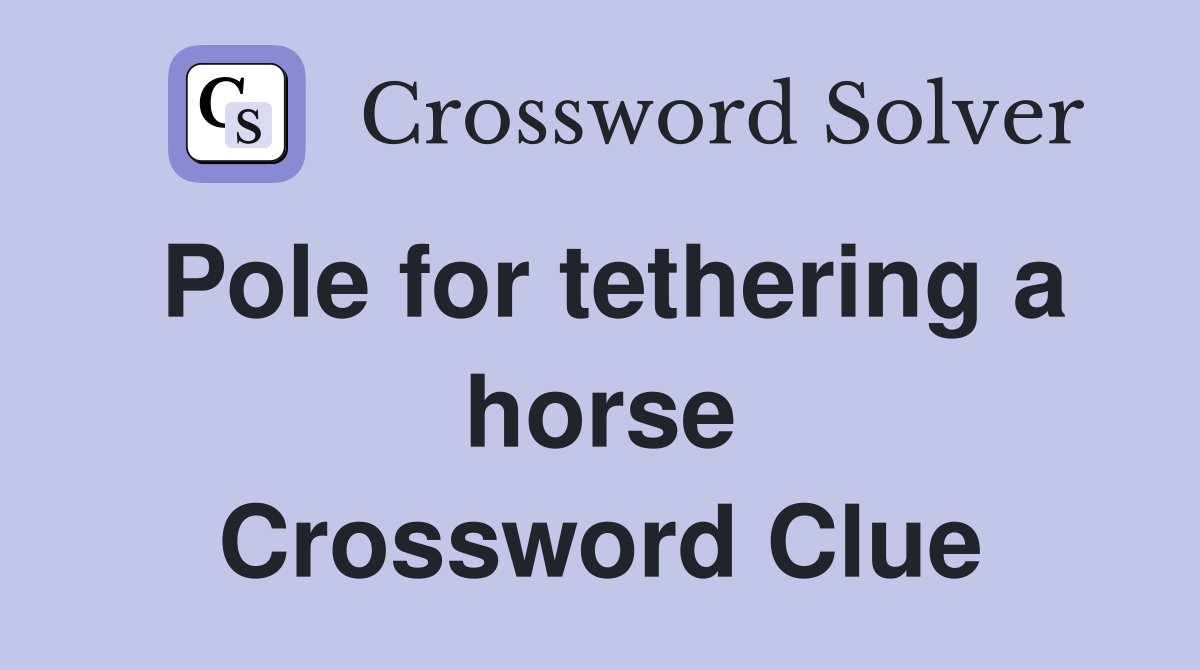 Pole for tethering a horse Crossword Clue