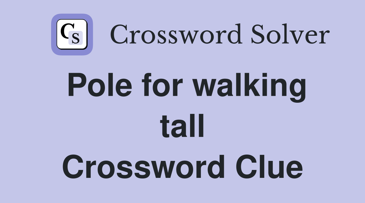 Pole for walking tall Crossword Clue