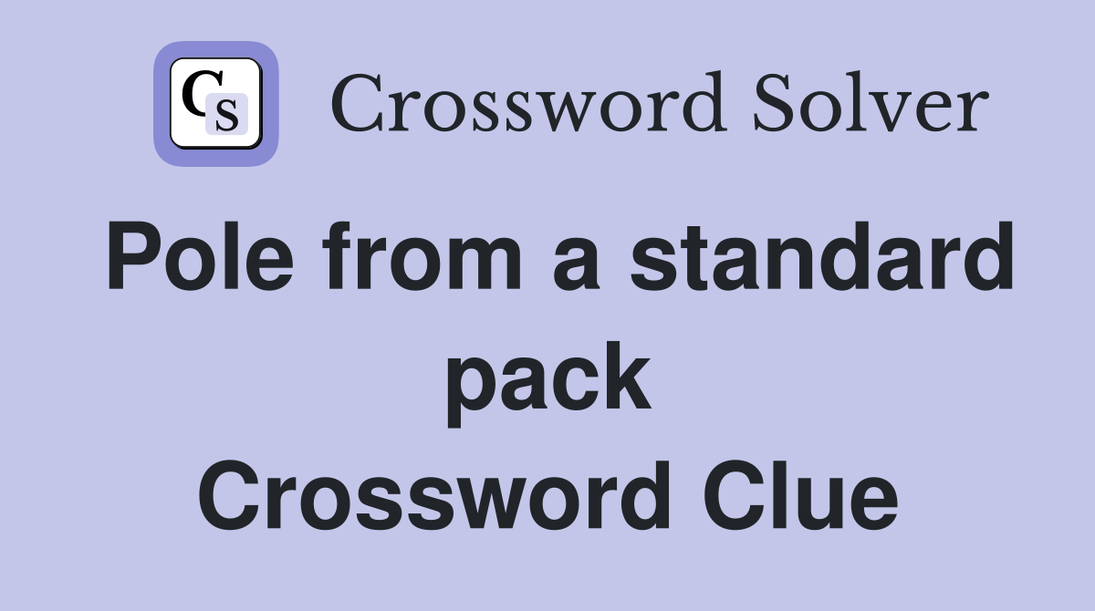 Pole from a standard pack Crossword Clue