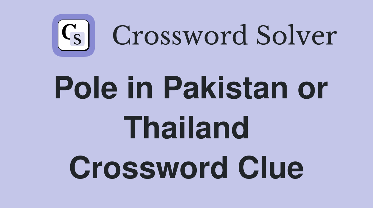 Pole in Pakistan or Thailand Crossword Clue