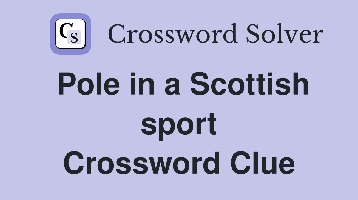 Pole in a Scottish sport Crossword Clue
