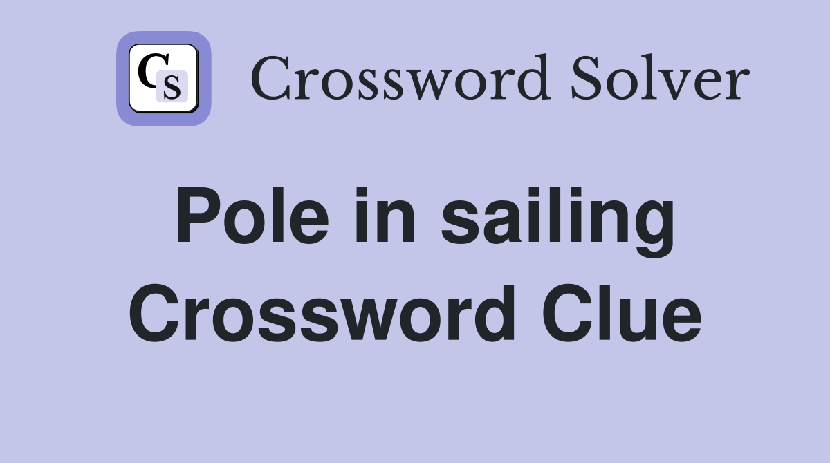 Pole in sailing Crossword Clue