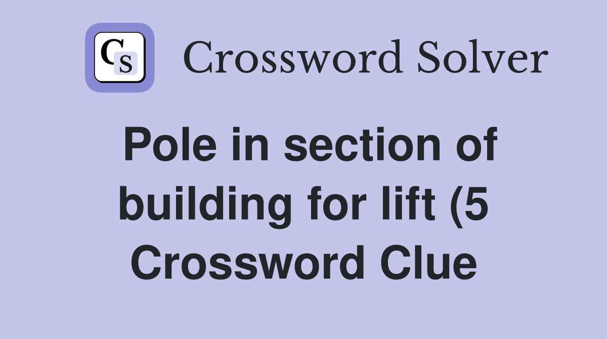 Pole in section of building for lift (5) Crossword Clue Answers Pole in section of building for lift (5) Crossword Clue Answers