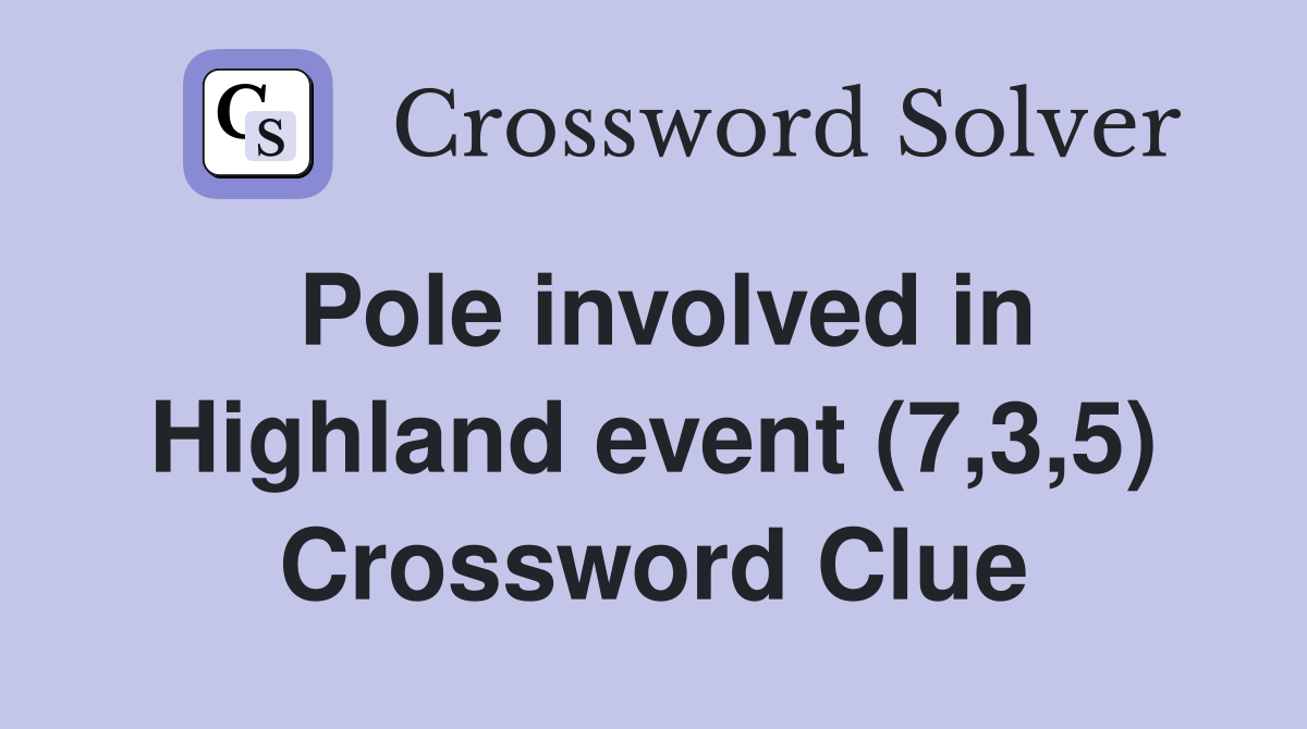 Pole involved in Highland event (7,3,5) Crossword Clue