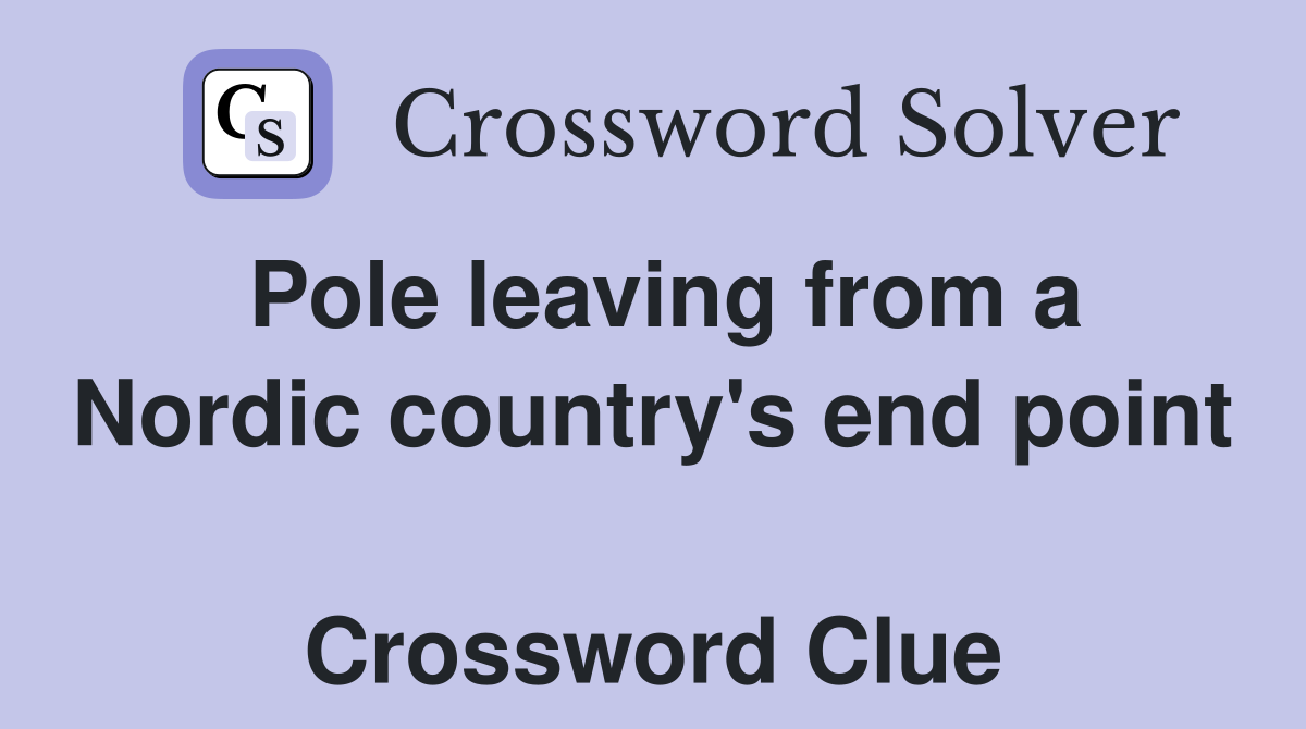 Pole leaving from a Nordic country's end point  Crossword Clue