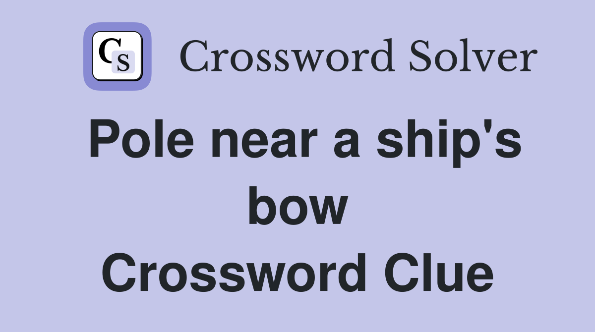 Pole near a ship's bow Crossword Clue
