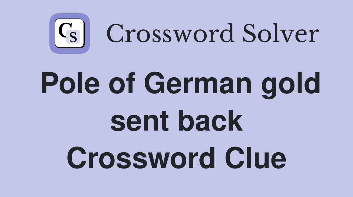 Pole of German gold sent back Crossword Clue