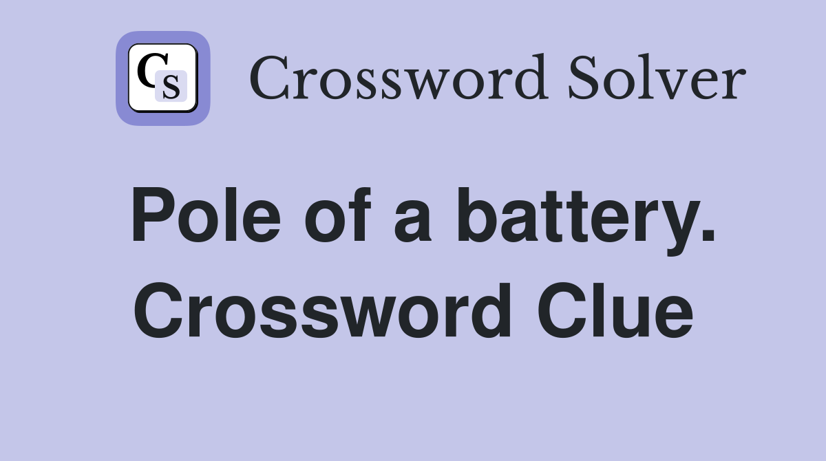 Pole of a battery. Crossword Clue