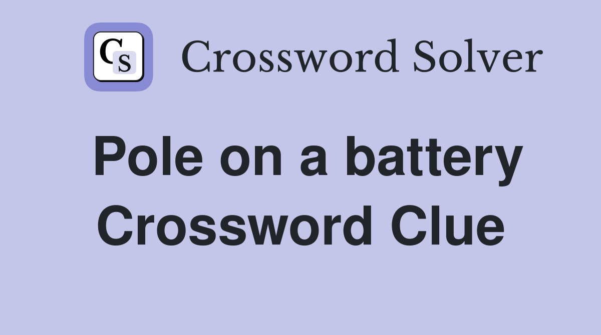 Pole on a battery Crossword Clue