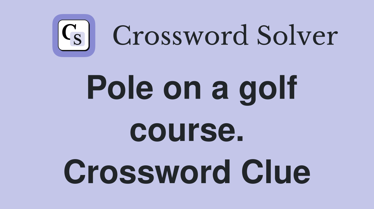 Pole on a golf course. Crossword Clue