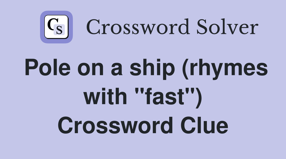 Pole on a ship (rhymes with "fast") Crossword Clue