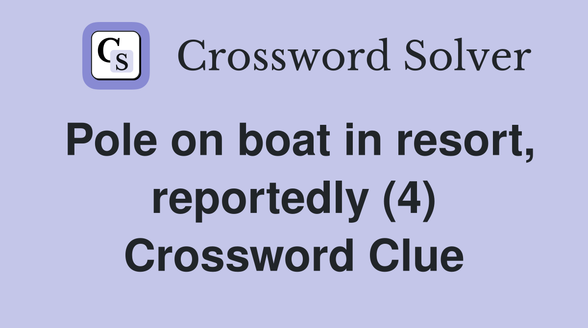 Pole on boat in resort reportedly (4) Crossword Clue Answers