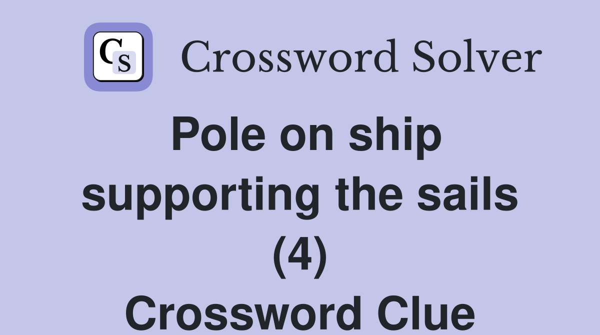 Pole on ship supporting the sails (4) Crossword Clue