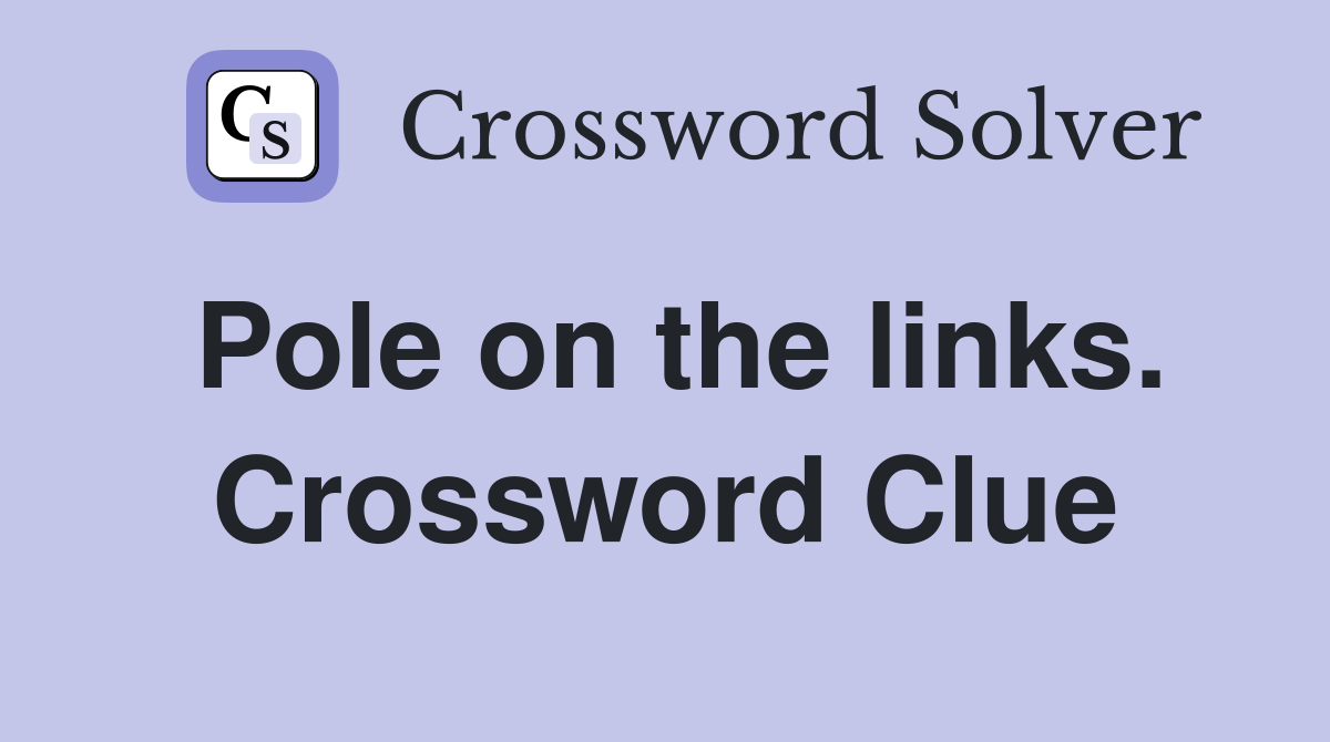 Pole on the links. Crossword Clue