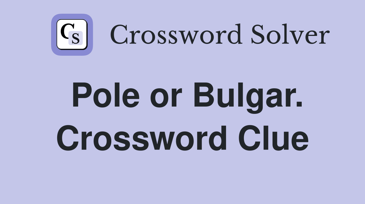 Pole or Bulgar. Crossword Clue
