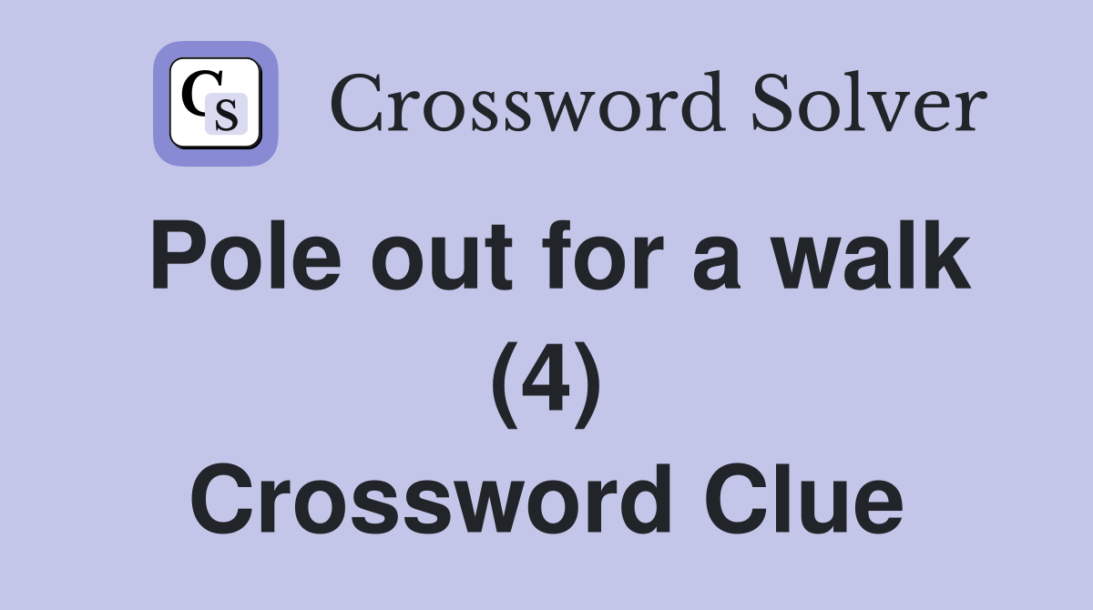 Pole out for a walk (4) Crossword Clue