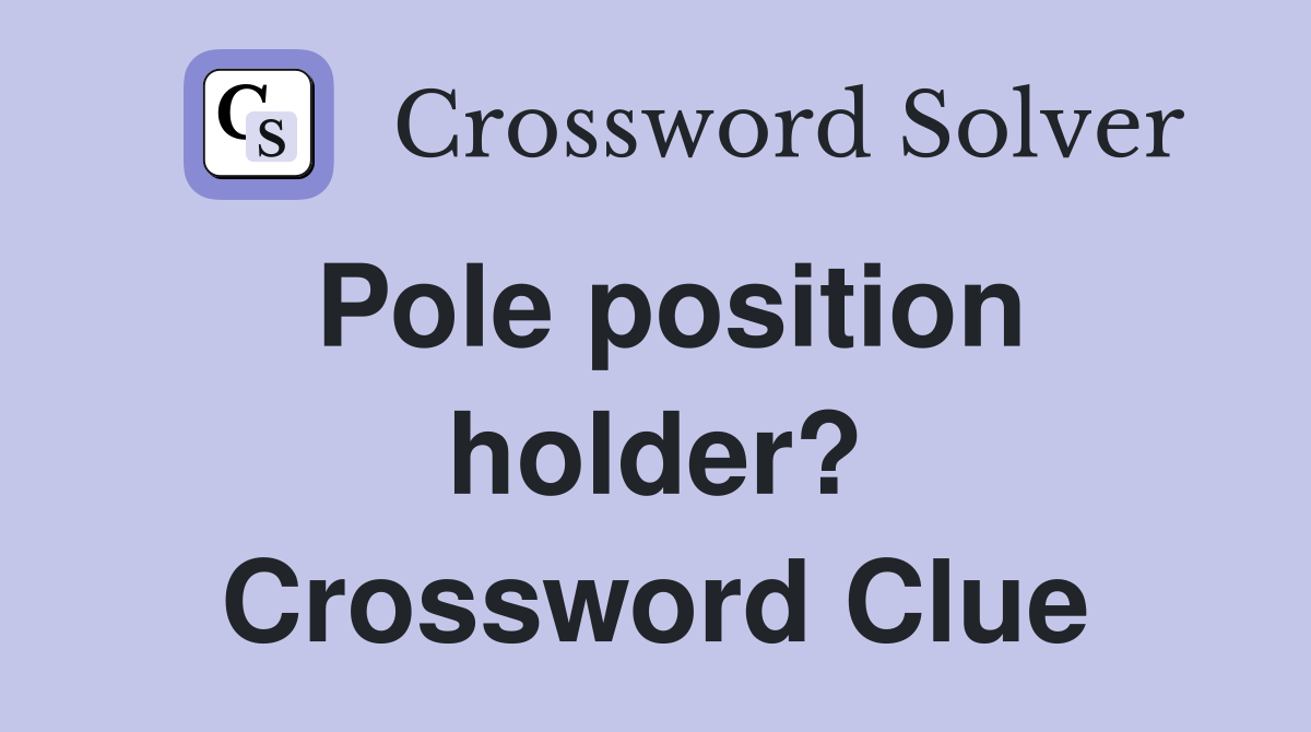Pole position holder? Crossword Clue