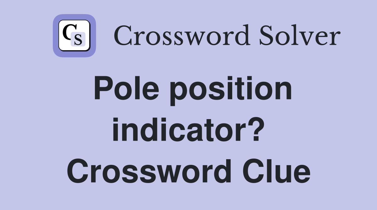 Pole position indicator? Crossword Clue