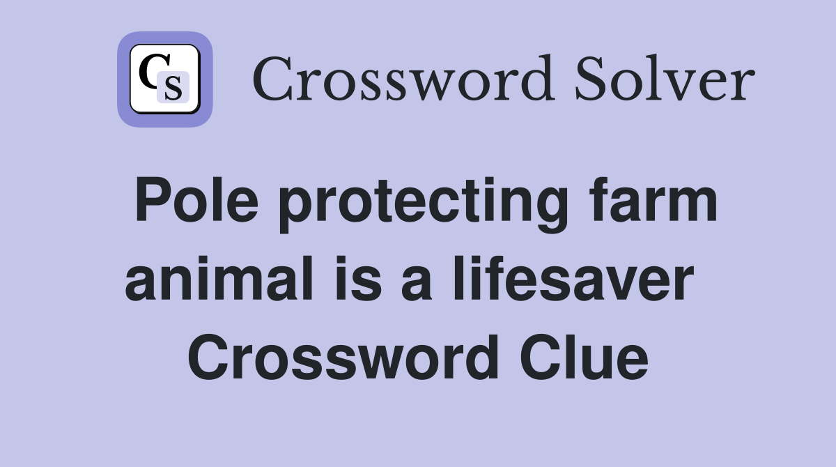 Pole protecting farm animal is a lifesaver  Crossword Clue