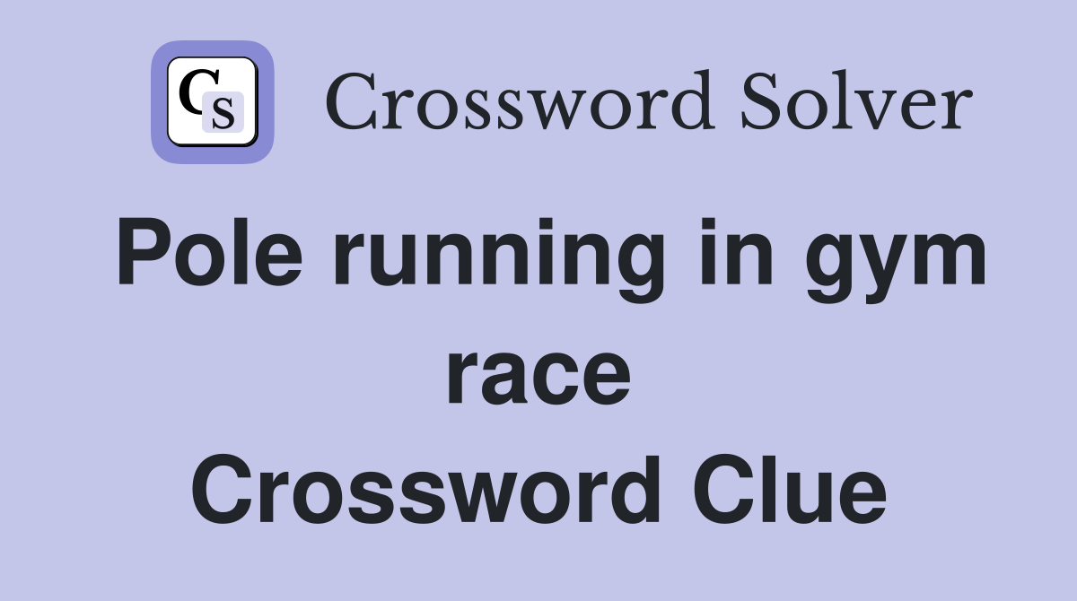 Pole running in gym race Crossword Clue