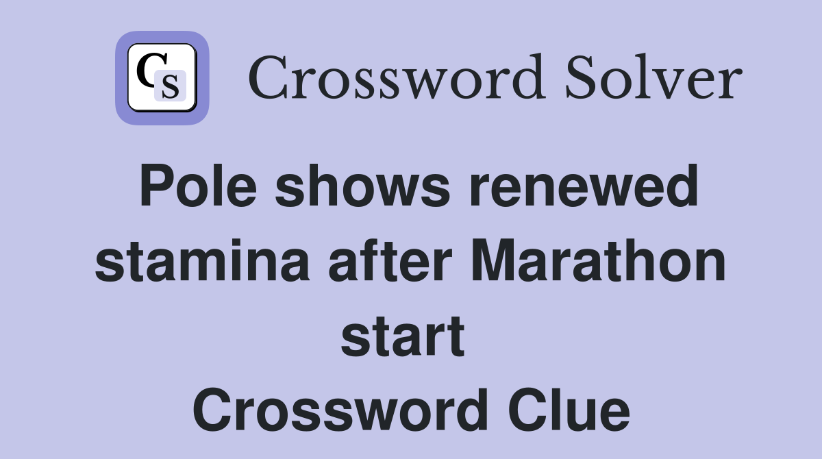 Pole shows renewed stamina after Marathon start  Crossword Clue