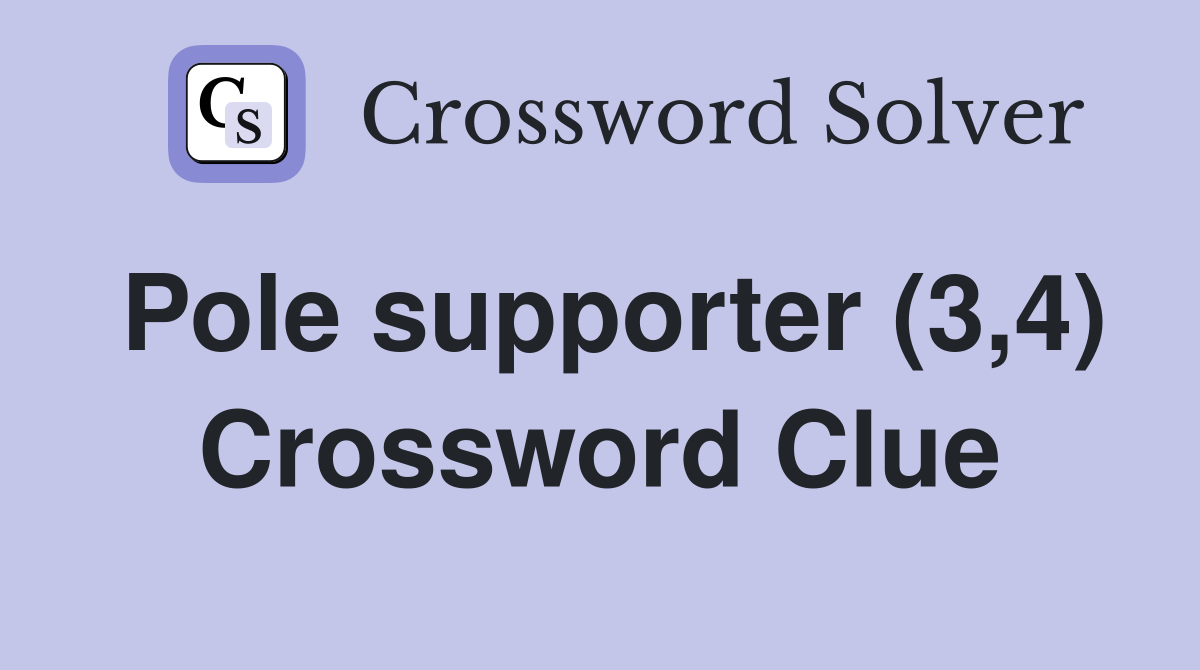 Pole supporter (3,4) Crossword Clue
