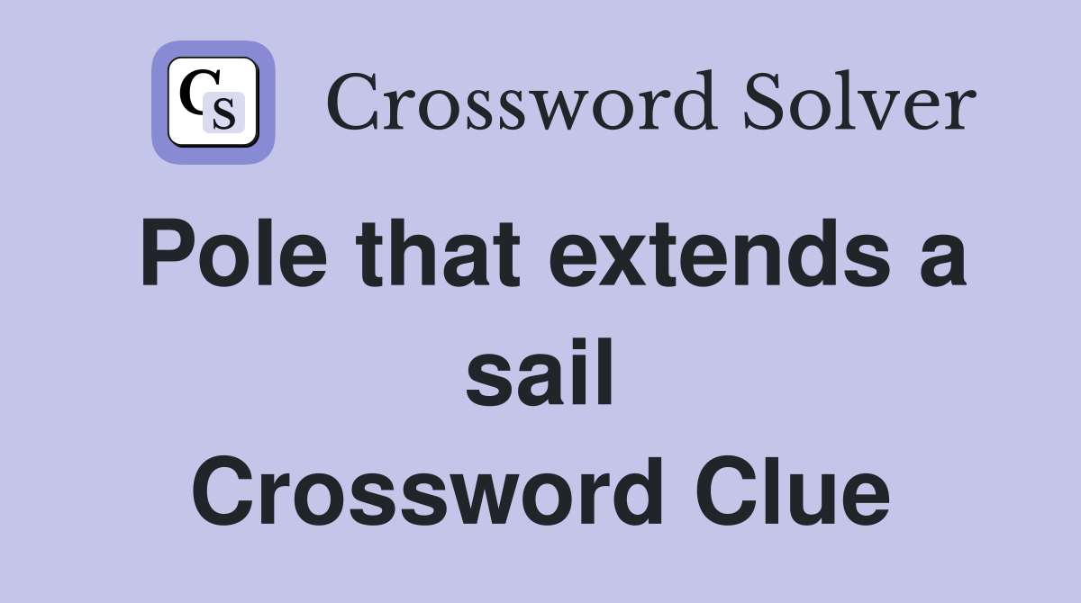 Pole that extends a sail Crossword Clue