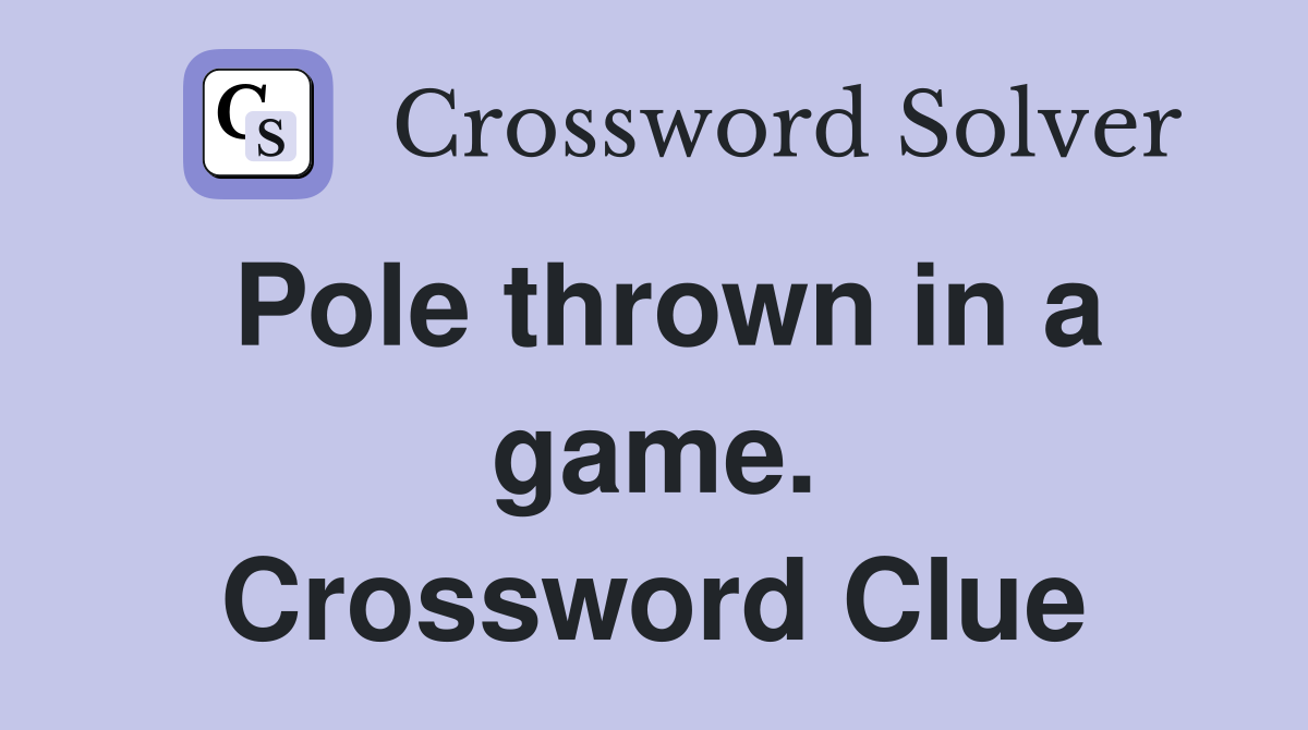 Pole thrown in a game. Crossword Clue