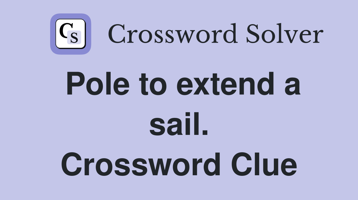 Pole to extend a sail. Crossword Clue