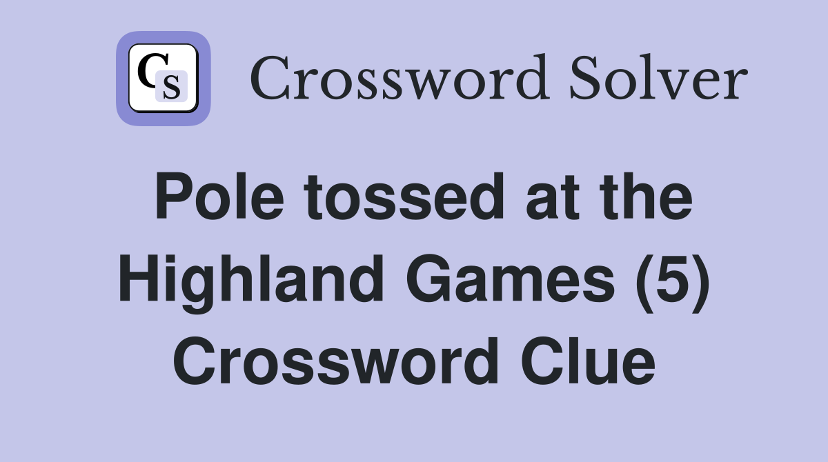 Pole tossed at the Highland Games (5) Crossword Clue