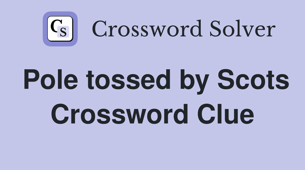 Pole tossed by Scots Crossword Clue