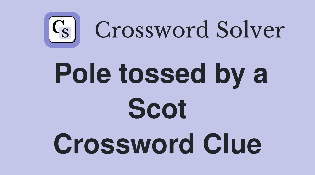 Pole tossed by a Scot Crossword Clue